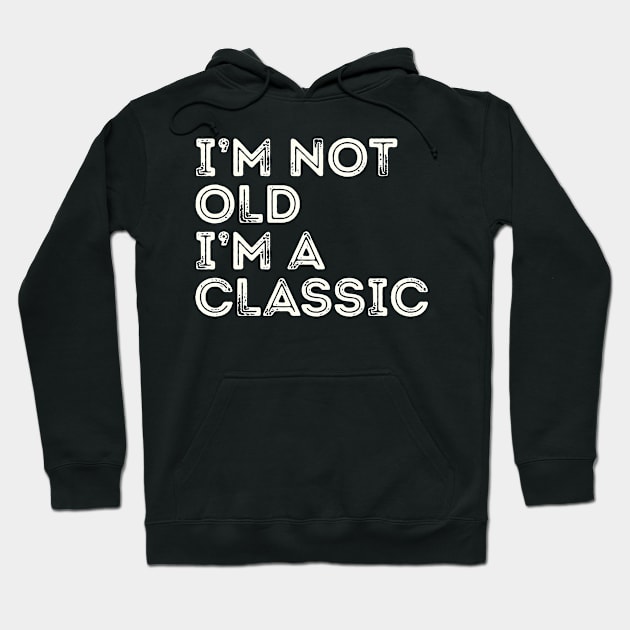 I'm Not Old I'm A Classic Hoodie by Etopix